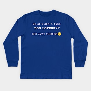 Oh So U Don't Like Dog Lovers Kids Long Sleeve T-Shirt